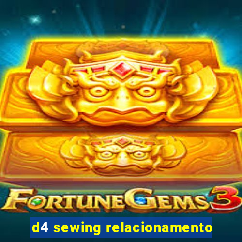 d4 sewing relacionamento